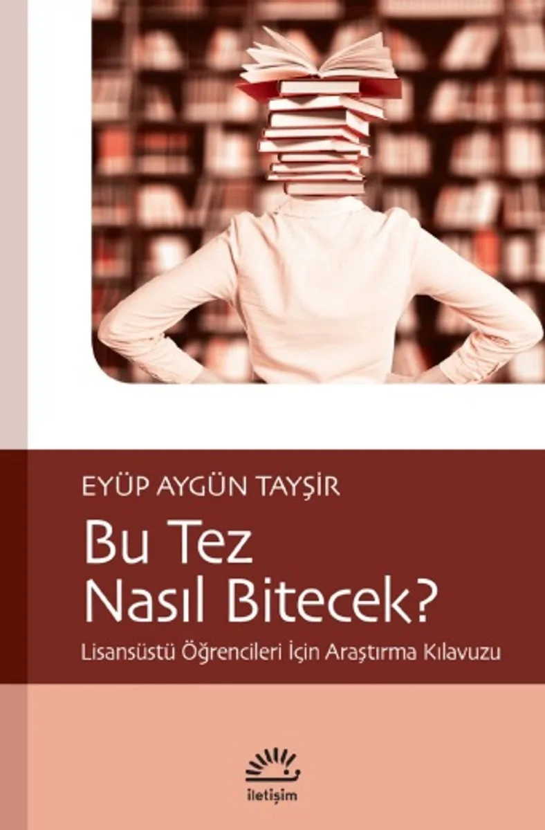 Bu Tez Nasıl Bitecek? Lisansüstü Öğrencileri İçin Araştırma Kılavuzu