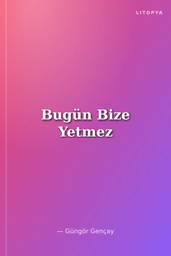 Bugün Bize Yetmez