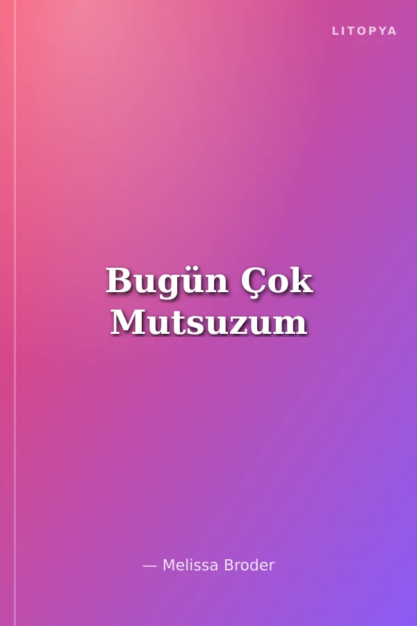 Bugün Çok Mutsuzum