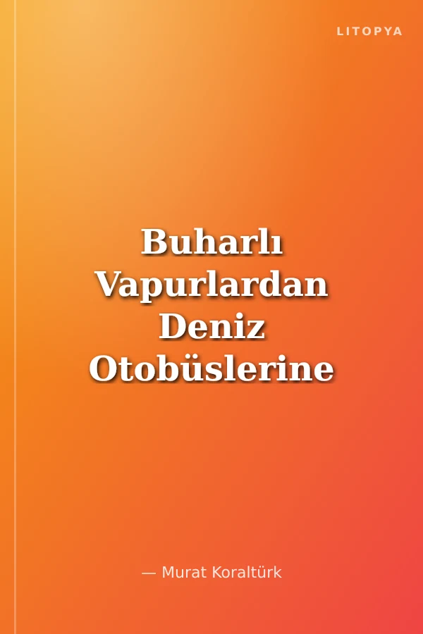 Buharlı Vapurlardan Deniz Otobüslerine İstanbul'da Deniz Ulaşımı