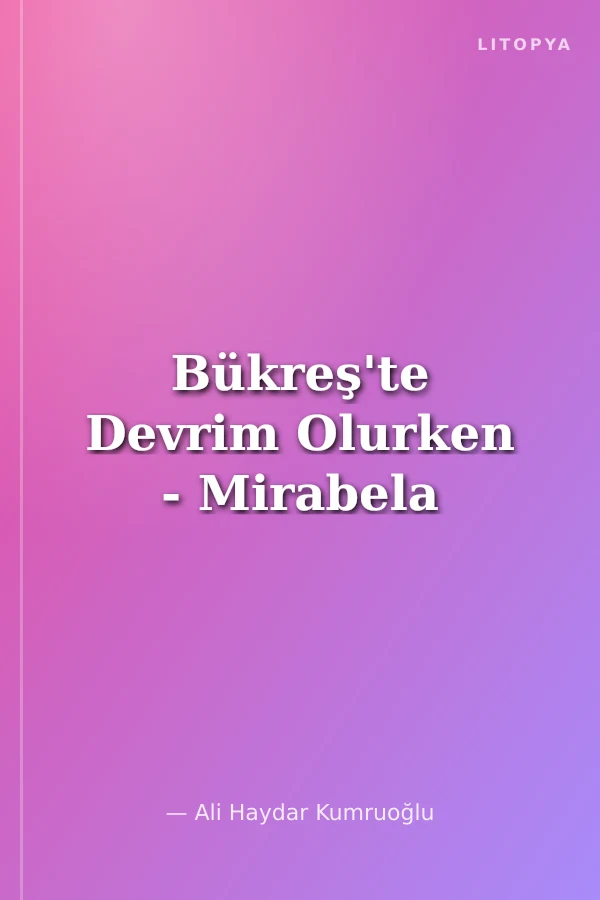 Bükreş'te Devrim Olurken - Mirabela