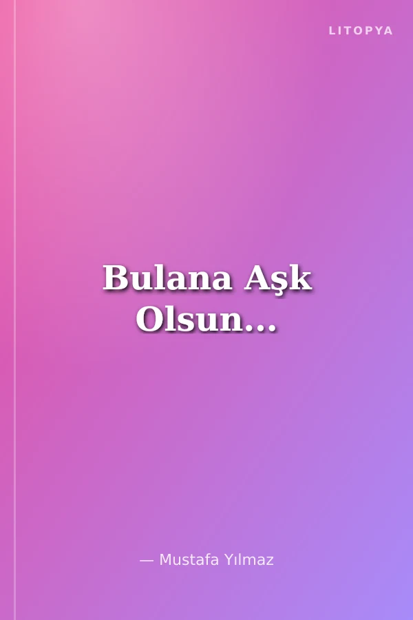 Bulana Aşk Olsun...