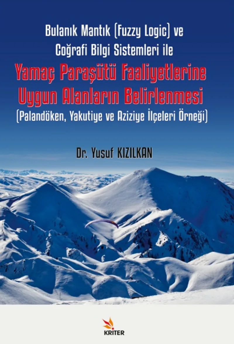Bulanık Mantık (Fuzzy Logic) ve Coğrafi Bilgi Sistemleri ile Yamaç Paraşütü Faaliyetlerine Uygun Alanların Belirlenmesi / Palandöken, Yakutiye ve Aziziye İlçeleri Örneği