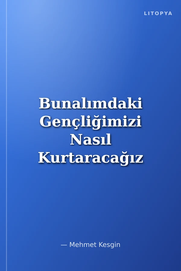 Bunalımdaki Gençliğimizi Nasıl Kurtaracağız