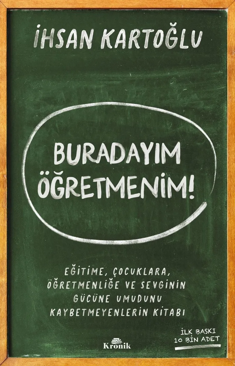 Buradayım Öğretmenim! Eğitime, Çocuklara, Öğretmenliğe ve Sevginin Gücüne Umudunu Kaybetmeyenlerin Kitabı