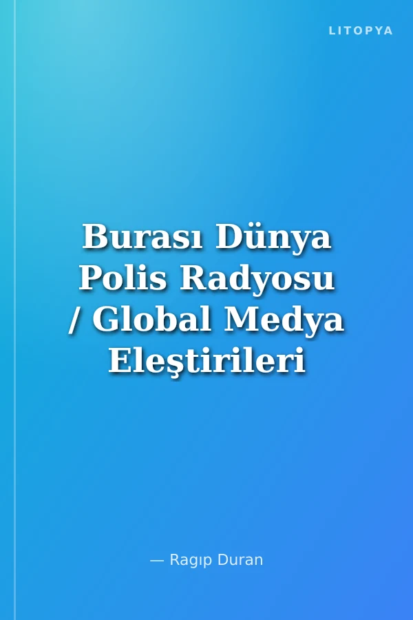 Burası Dünya Polis Radyosu / Global Medya Eleştirileri