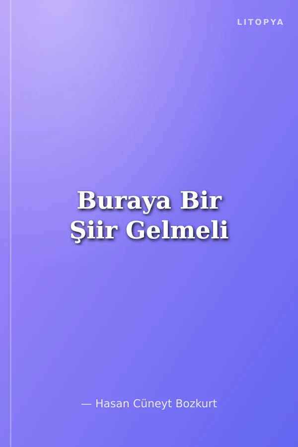 Buraya Bir Şiir Gelmeli