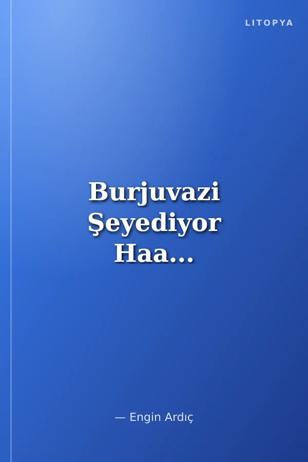 Burjuvazi Şeyediyor Haa...