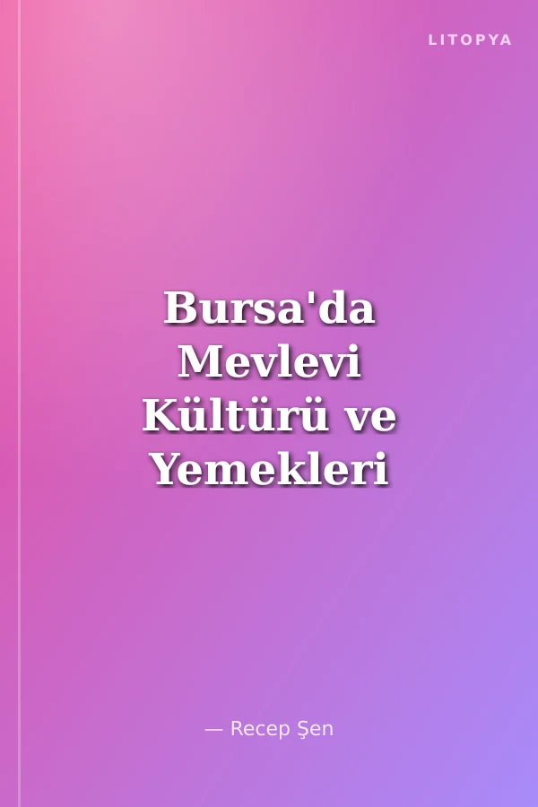 Bursa'da Mevlevi Kültürü ve Yemekleri