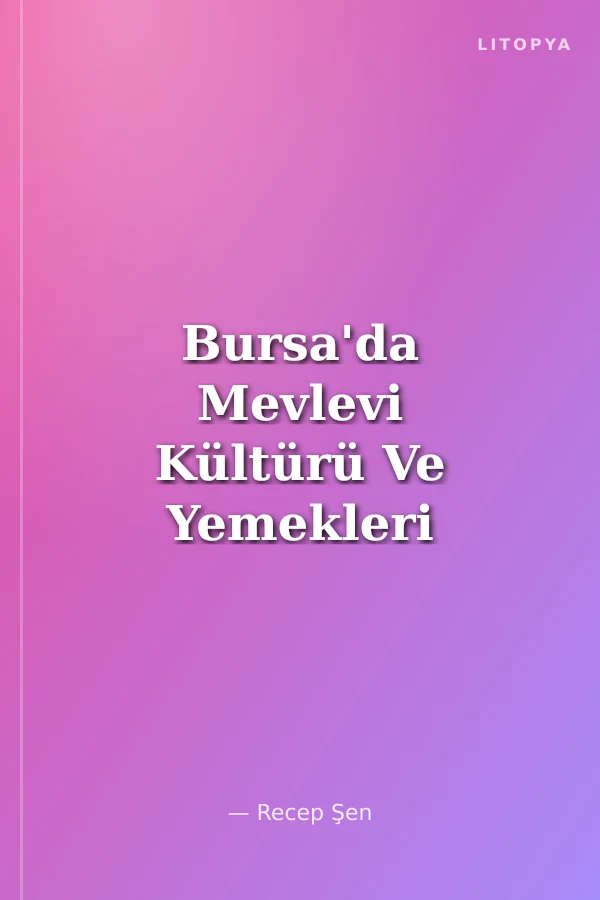 Bursa'da Mevlevi Kültürü Ve Yemekleri (Renkli Resimli)