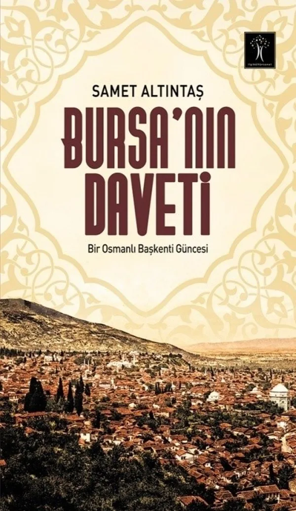 Bursa'nın Daveti Bir Osmanlı Başkenti Güncesi