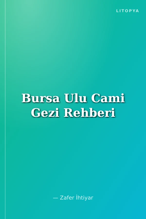 Bursa Ulu Cami Gezi Rehberi