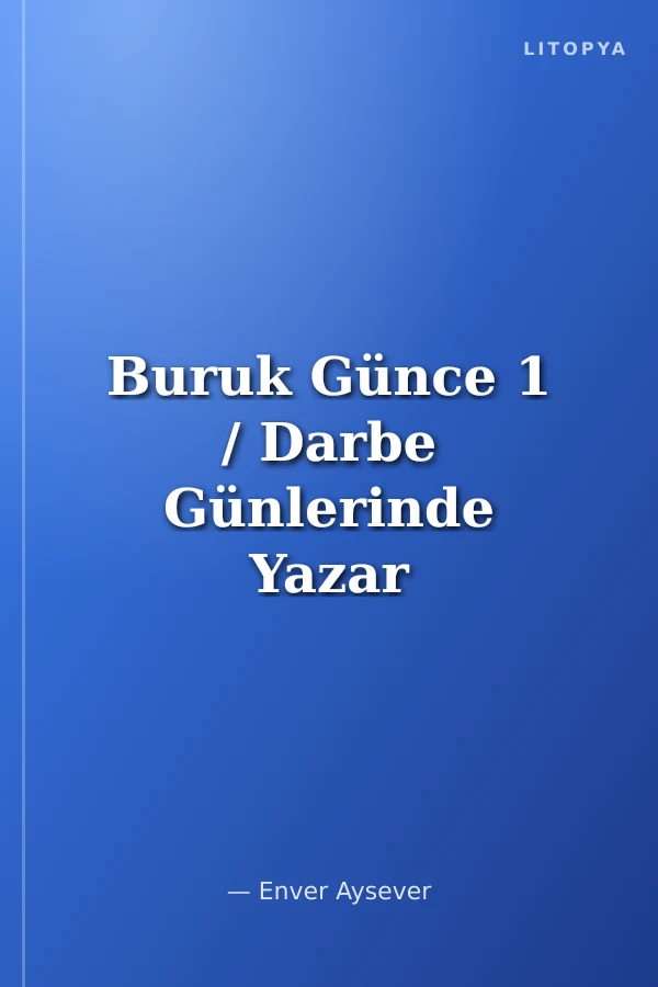 Buruk Günce 1 / Darbe Günlerinde Yazar Olmak