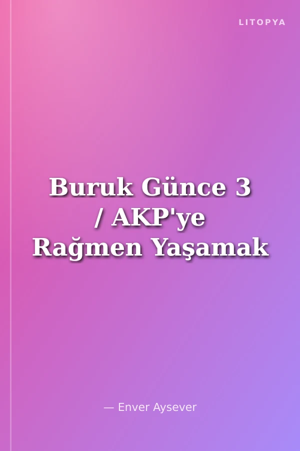 Buruk Günce 3 / AKP'ye Rağmen Yaşamak