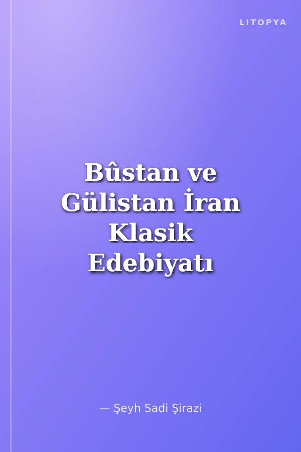 Bûstan ve Gülistan İran Klasik Edebiyatı Fars Dili Ve Edebiyatında Yönelik Bir Çalışma 1