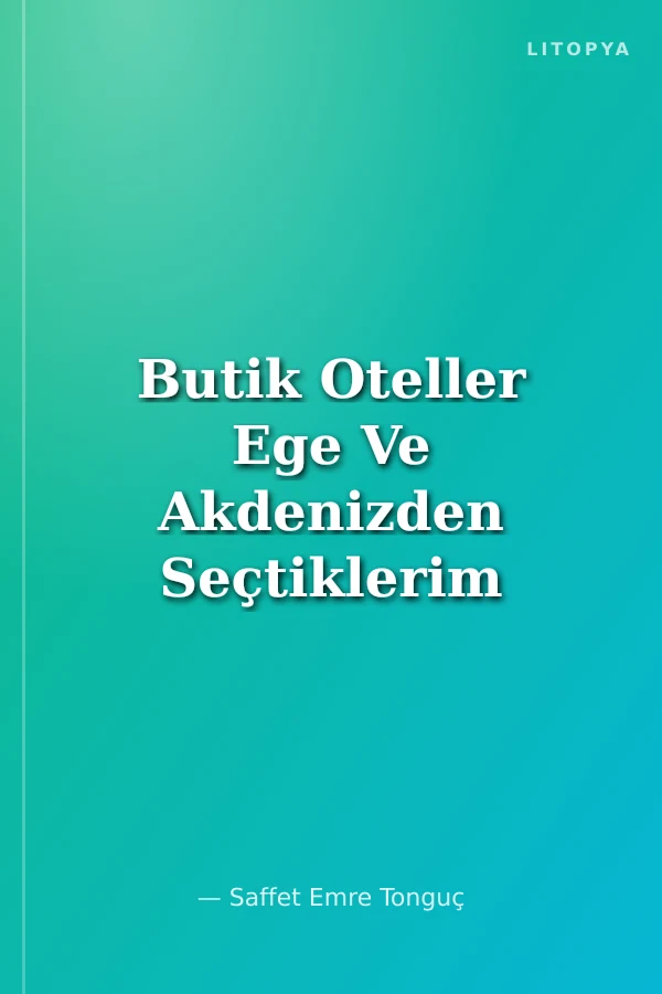 Butik Oteller Ege Ve Akdenizden Seçtiklerim