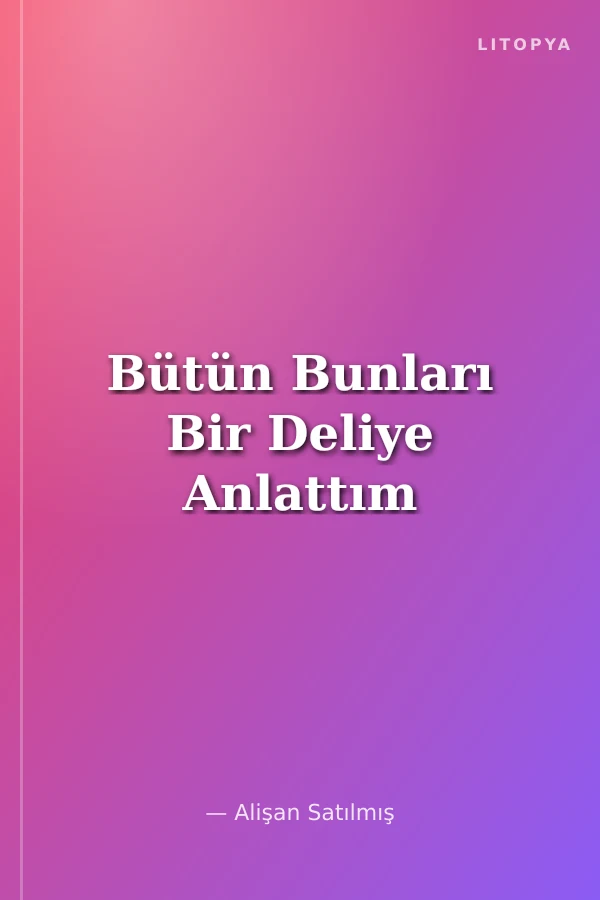 Bütün Bunları Bir Deliye Anlattım