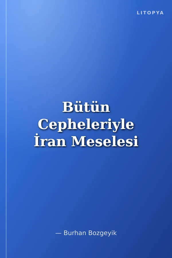Bütün Cepheleriyle İran Meselesi