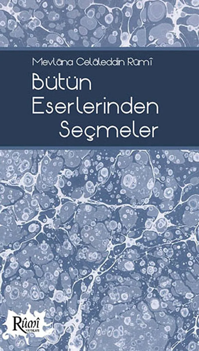 Bütün Eserlerinden Seçmeler / Mevlana Celaleddin Rumi