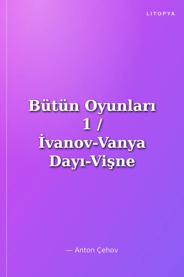 Bütün Oyunları 1 / İvanov-Vanya Dayı-Vişne Bahçesi