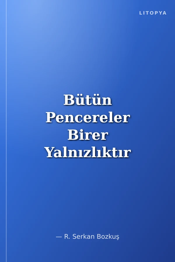 Bütün Pencereler Birer Yalnızlıktır