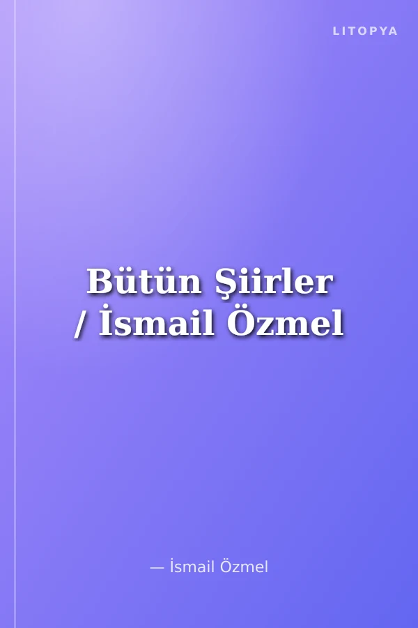 Bütün Şiirler / İsmail Özmel