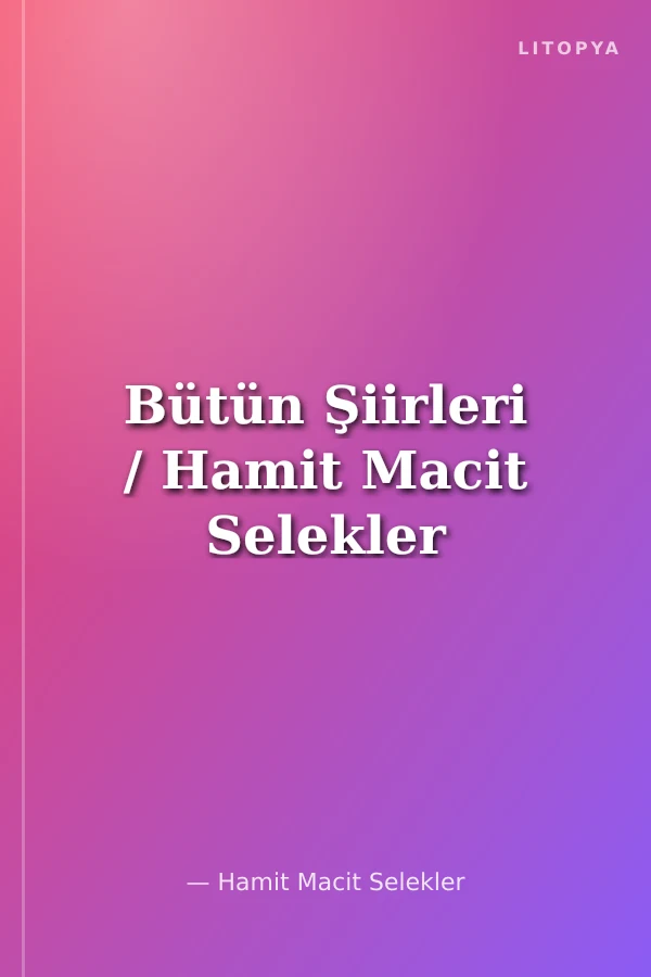 Bütün Şiirleri / Hamit Macit Selekler