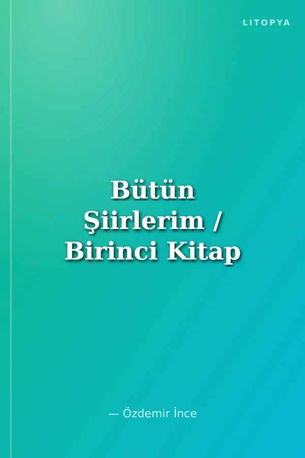 Bütün Şiirlerim / Birinci Kitap
