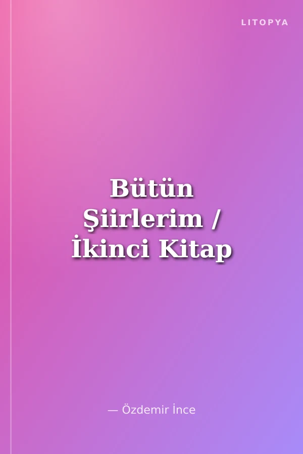 Bütün Şiirlerim / İkinci Kitap