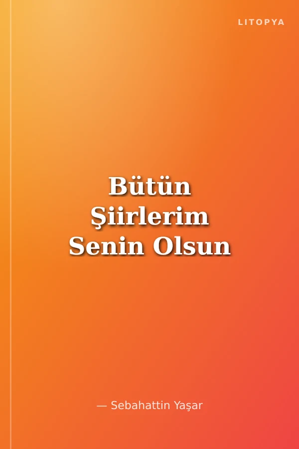 Bütün Şiirlerim Senin Olsun