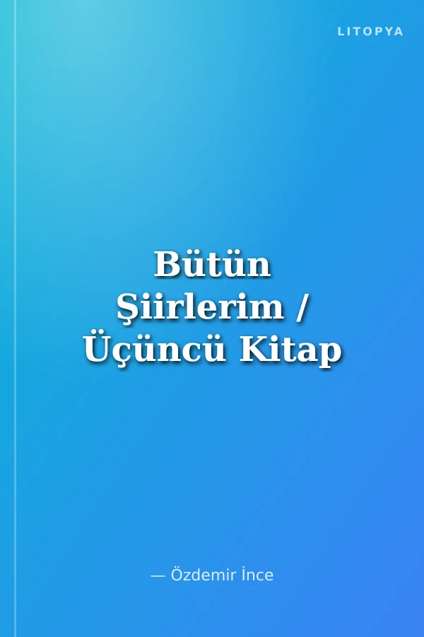Bütün Şiirlerim / Üçüncü Kitap