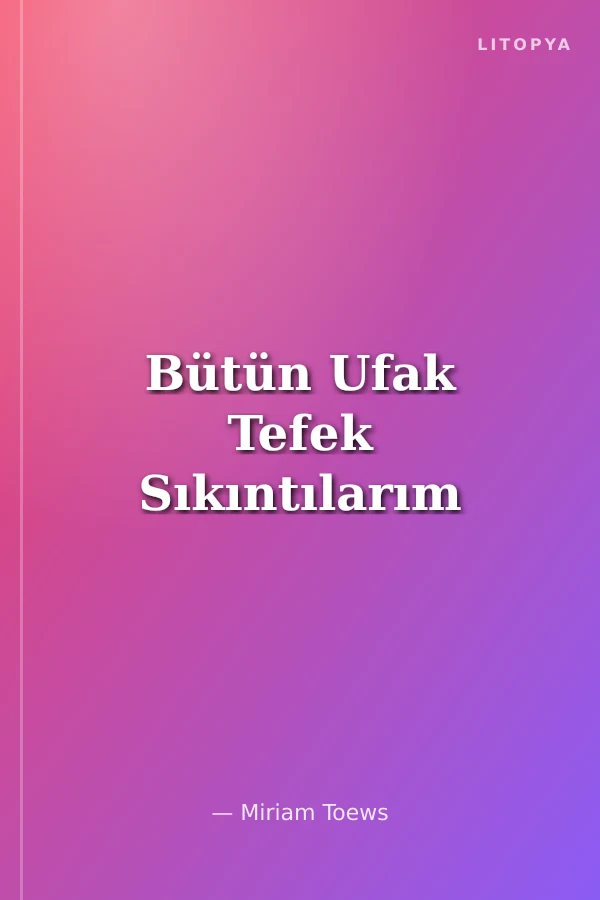 Bütün Ufak Tefek Sıkıntılarım