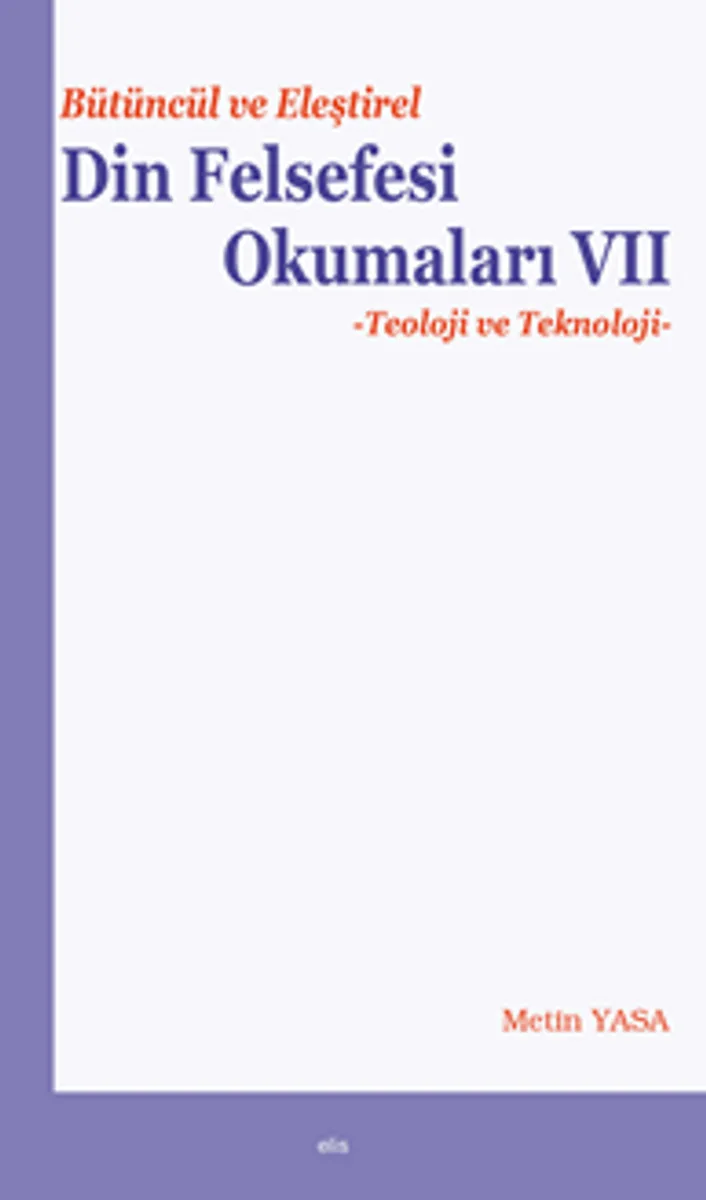 Bütüncül ve Eleştirel Din Felsefesi Okumaları VII Teoloji ve Teknoloji