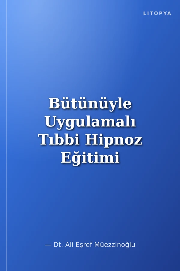 Bütünüyle Uygulamalı Tıbbi Hipnoz Eğitimi