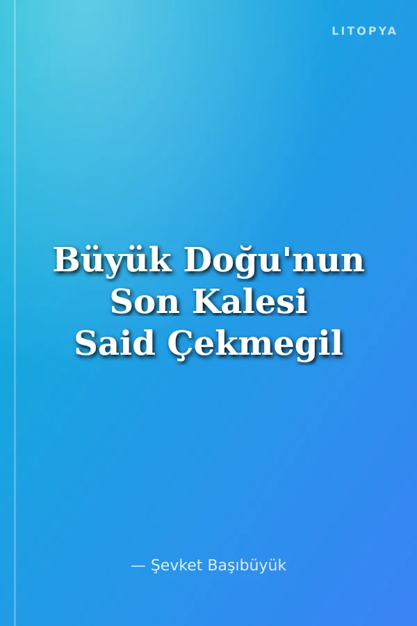 Büyük Doğu'nun Son Kalesi Said Çekmegil
