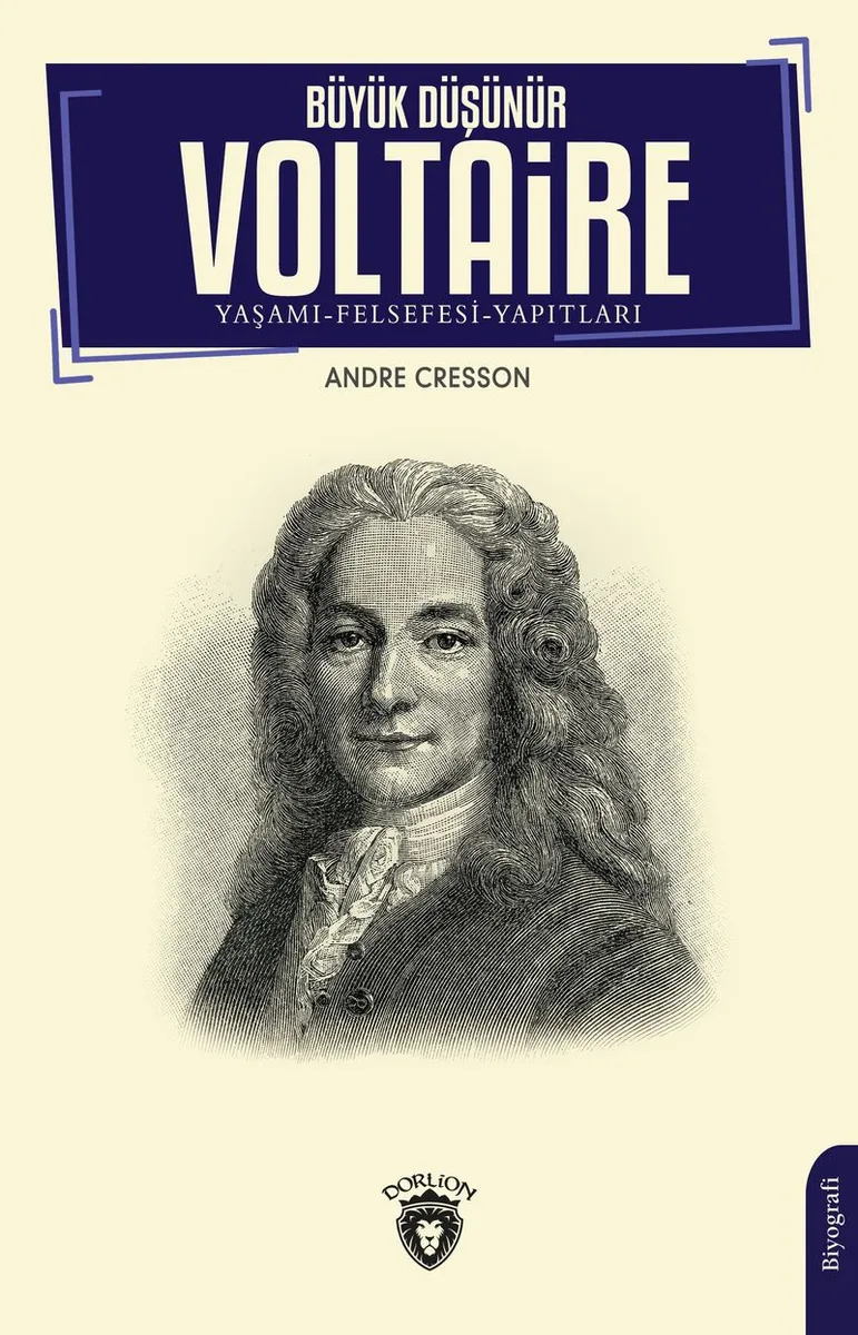 Büyük Düşünür Voltaire Yaşamı-Felsefesi-Yapıtları