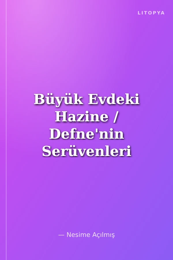 Büyük Evdeki Hazine / Defne'nin Serüvenleri 2