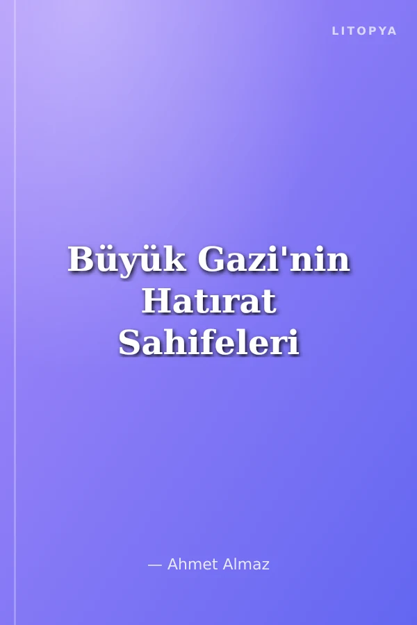Büyük Gazi'nin Hatırat Sahifeleri