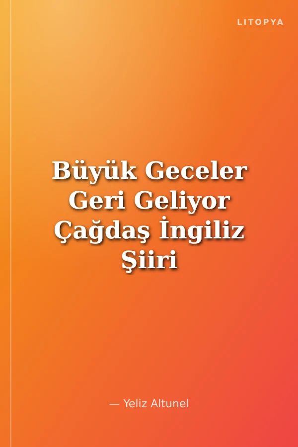 Büyük Geceler Geri Geliyor Çağdaş İngiliz Şiiri