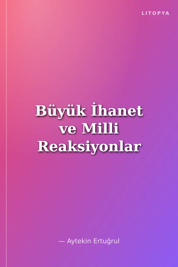 Büyük İhanet ve Milli Reaksiyonlar