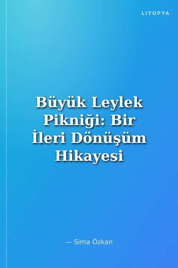Büyük Leylek Pikniği: Bir İleri Dönüşüm Hikayesi