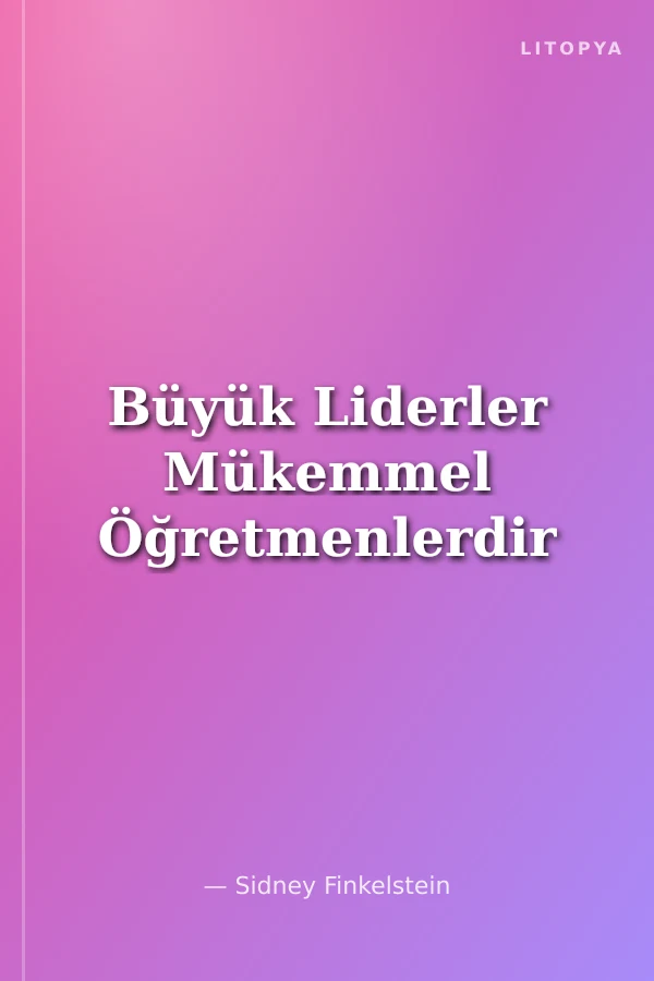 Büyük Liderler Mükemmel Öğretmenlerdir