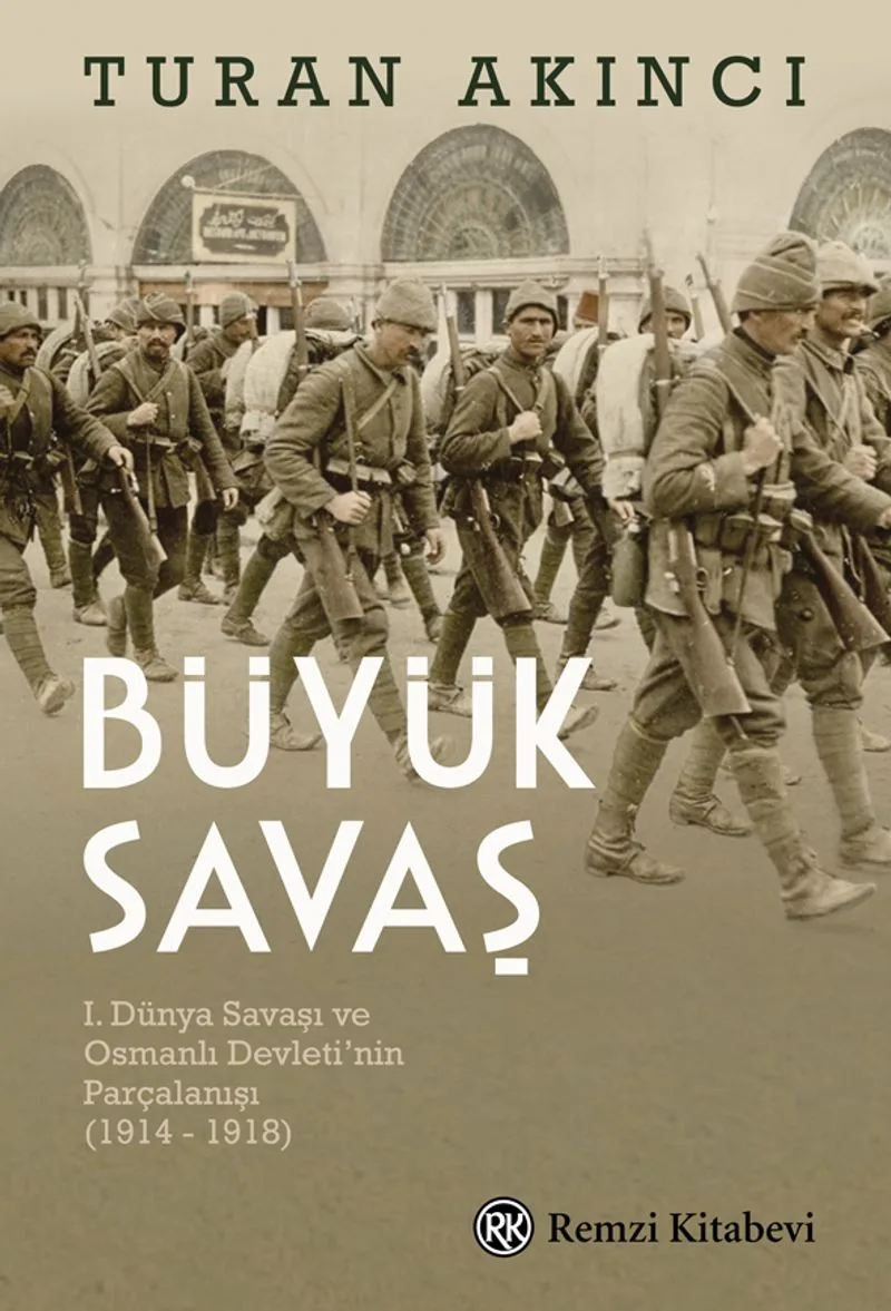Büyük Savaş I. Dünya Savaşı ve Osmanlı Devleti'nin Parçalanışı (1914 - 1918)