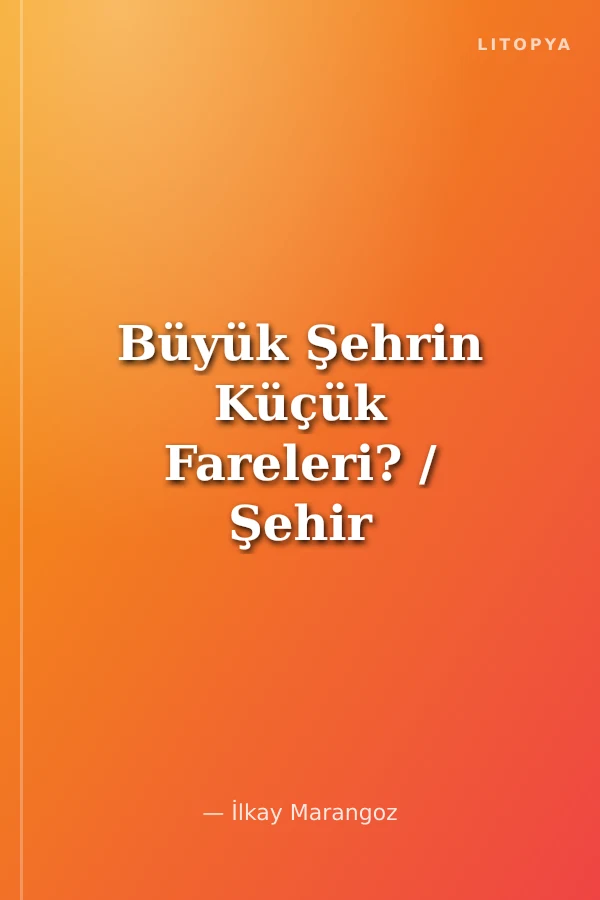 Büyük Şehrin Küçük Fareleri? / Şehir Kaçkınları