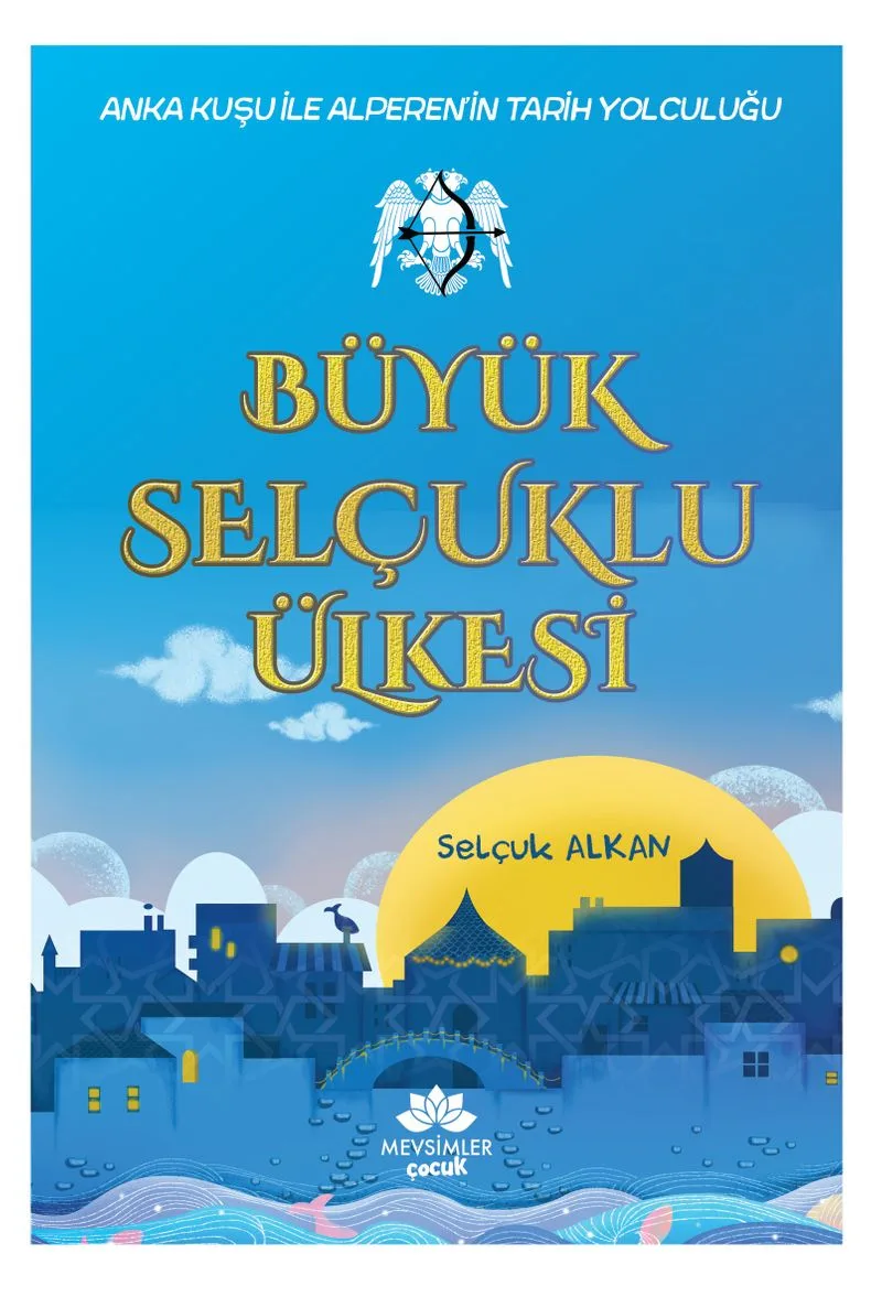 Büyük Selçuklu Ülkesi Anka Kuşu İle Alperen'in Tarih Yolculuğu