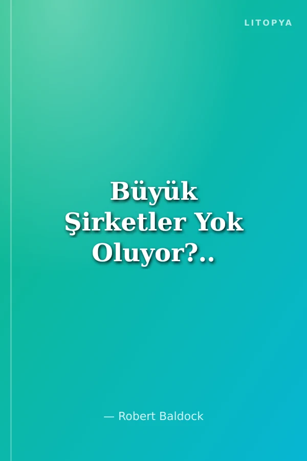 Büyük Şirketler Yok Oluyor?..