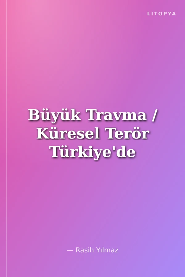 Büyük Travma / Küresel Terör Türkiye'de