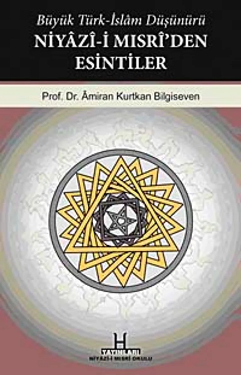 Büyük Türk-İslam Düşünürü Niyazi-i Mısri'den Esintiler