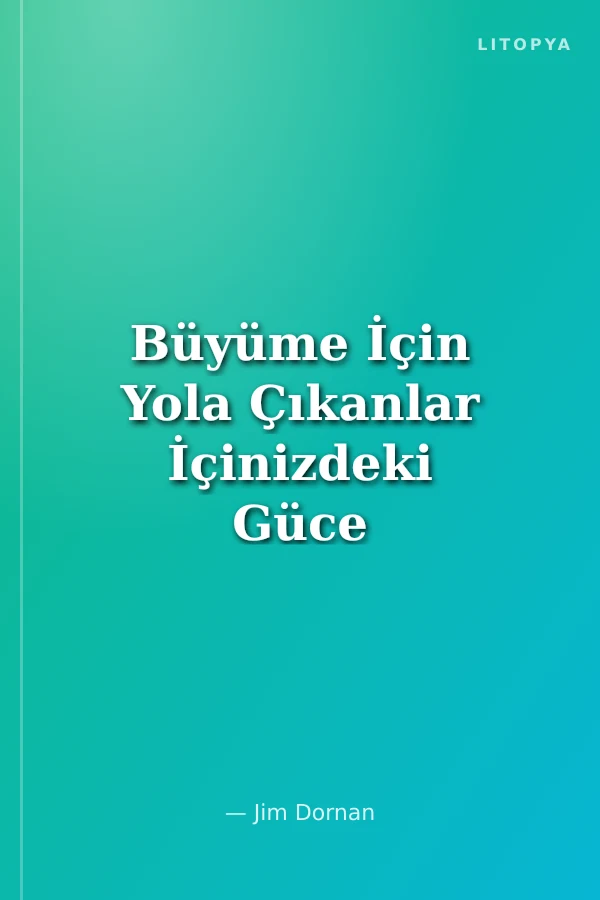 Büyüme İçin Yola Çıkanlar İçinizdeki Güce Ulaşmanın 10 İlkesi