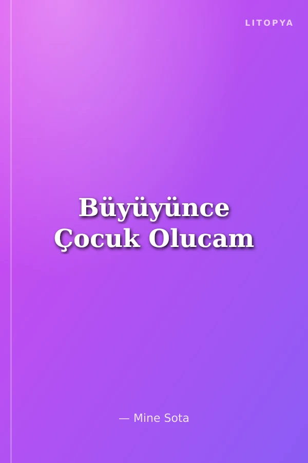 Büyüyünce Çocuk Olucam